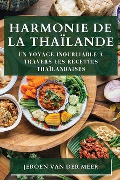 portada Harmonie de la Thaïlande: Un Voyage Inoubliable à Travers les Recettes Thaïlandaises (in French)