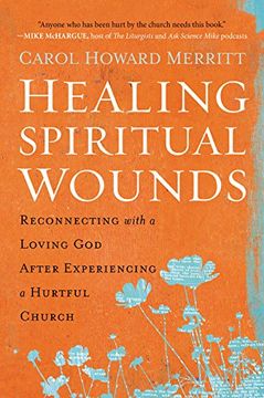 portada Healing Spiritual Wounds: Reconnecting With a Loving god After Experiencing a Hurtful Church (en Inglés)
