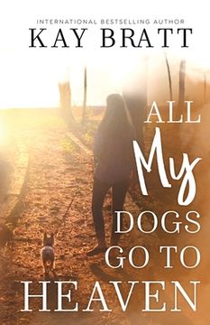portada All (my) Dogs Go to Heaven: Signs from our Pets From the Afterlife and A Grief Guide to Get You Through (en Inglés)