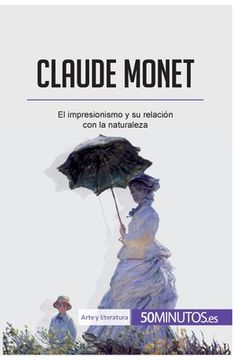 portada Claude Monet: El impresionismo y su relación con la naturaleza