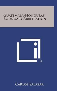 portada Guatemala-Honduras Boundary Arbitration (en Inglés)