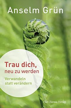 portada Trau Dich, neu zu Werden. Verwandeln Statt Verändern (in German)