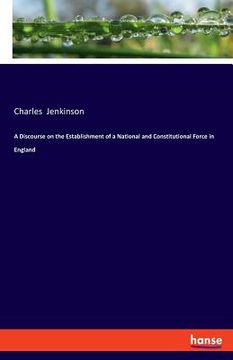 portada A Discourse on the Establishment of a National and Constitutional Force in England (en Inglés)