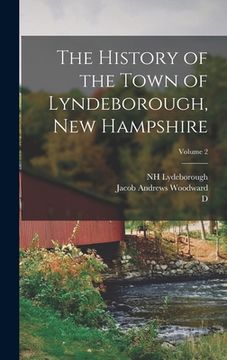 portada The History of the Town of Lyndeborough, New Hampshire; Volume 2 (en Inglés)