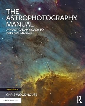 portada The Astrophotography Manual: A Practical Approach to Deep sky Imaging (in English)
