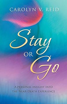 portada Stay or go: A Personal Insight Into the Near-Death Experience (in English)