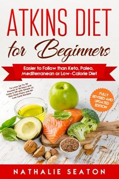 portada Atkins Diet for Beginners Easier to Follow Than Keto, Paleo, Mediterranean or Low-Calorie Diet to Lose up to 30 Pounds in 30 Days and Keep it off With. And 80 low Carb Recipes (Healthy Weight Loss) (en Inglés)