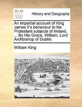 portada an impartial account of king james ii's behaviour to his protestant subjects of ireland, ... by his grace, william, lord archbishop of dublin.