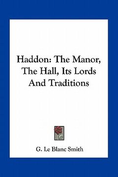portada haddon: the manor, the hall, its lords and traditions (en Inglés)