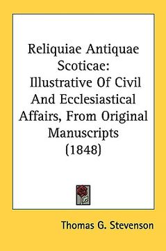 portada reliquiae antiquae scoticae: illustrative of civil and ecclesiastical affairs, from original manuscripts (1848) (in English)
