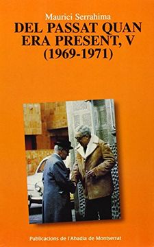 portada Del Passat Quan era Present, v (1969-1971) (Scripta et Documenta) (in Catalá)