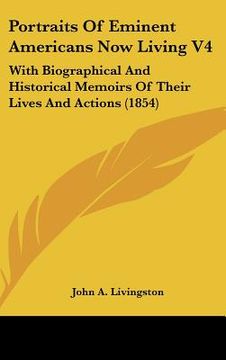 portada portraits of eminent americans now living v4: with biographical and historical memoirs of their lives and actions (1854) (en Inglés)