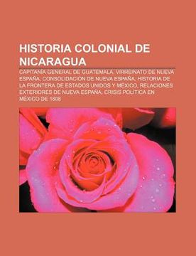 Libro Historia Colonial De Nicaragua: Capitan A General De Guatemala ...