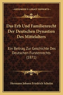 portada Das Erb Und Familienrecht Der Deutschen Dynastien Des Mittelalters: Ein Beitrag Zur Geschichte Des Deutschen Furstenrechts (1871) (en Alemán)