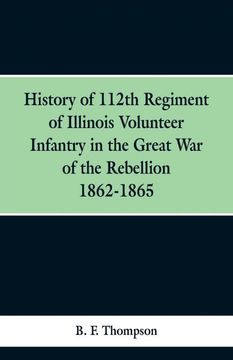 portada History of 112Th Regiment of Illinois Volunteer Infentry in the Great war of the Rebellion 1862-1865 (en Inglés)