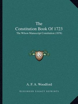 portada the constitution book of 1723: the wilson manuscript constitution (1878) (en Inglés)