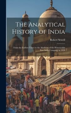 portada The Analytical History of India: From the Earliest Times to the Abolition of the Honourable East India Company in 1858