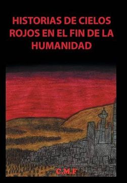 portada Historias de Cielos Rojos en el fin de la Humanidad (in Spanish)