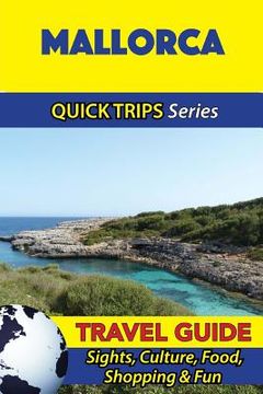 portada Mallorca Travel Guide (Quick Trips Series): Sights, Culture, Food, Shopping & Fun