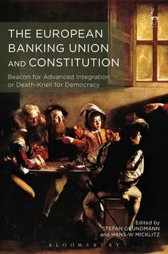 portada The European Banking Union and Constitution: Beacon for Advanced Integration or Death-Knell for Democracy? (en Inglés)