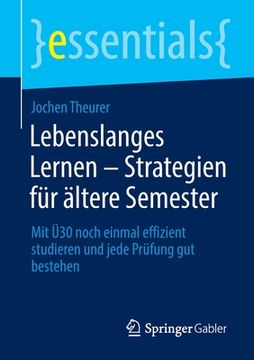 portada Lebenslanges Lernen - Strategien Für Ältere Semester: Mit Ü30 Noch Einmal Effizient Studieren Und Jede Prüfung Gut Bestehen 