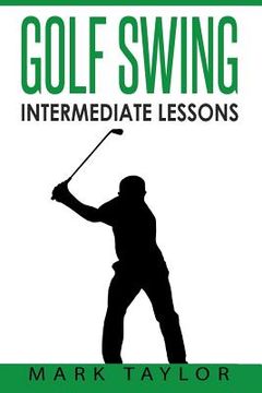 portada Golf Swing: Intermediate Lessons (en Inglés)