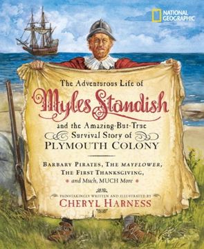 portada The Adventurous Life of Myles Standish and the Amazing-But-True Survival Story of Plymouth Colony: Barbary Pirates, the Mayflower, the First. Much, Much More (Cheryl Harness Histories) (en Inglés)