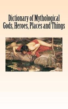portada Dictionary of Mythological Gods, Heroes, Places and Things (en Inglés)
