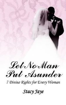 portada let no man put asunder: 7 divine rights for every woman (en Inglés)