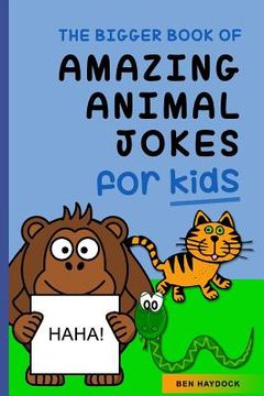portada The Bigger Book of Amazing Animal Jokes for Kids: Animal Jokes for Kids (in English)