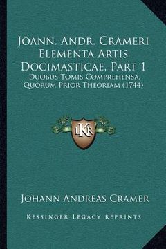 portada Joann. Andr. Crameri Elementa Artis Docimasticae, Part 1: Duobus Tomis Comprehensa, Quorum Prior Theoriam (1744) (en Latin)