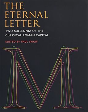 portada The Eternal Letter: Two Millennia of the Classical Roman Capital (Codex Studies in Letterforms) (en Inglés)