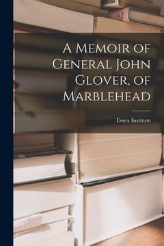 portada A Memoir of General John Glover, of Marblehead (en Inglés)