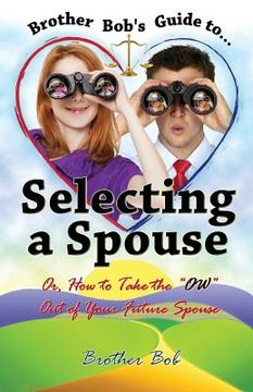 portada Brother Bob's Guide to Selecting A Spouse: Or, How To Take The "OW" Out Of Your Future Spouse (en Inglés)