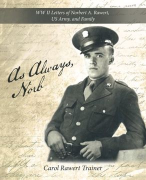 portada As Always, Norb: Ww ii Letters of Norbert a. Rawert, us Army, and Family (en Inglés)