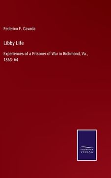 portada Libby Life: Experiences of a Prisoner of War in Richmond, Va., 1863- 64 (en Inglés)
