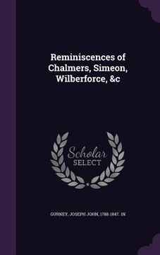 portada Reminiscences of Chalmers, Simeon, Wilberforce, &c (in English)