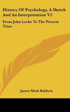 portada history of psychology, a sketch and an interpretation v2: from john locke to the present time (en Inglés)