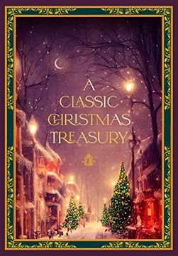 portada A Classic Christmas Treasury: Includes 'twas the Night Before Christmas, the Nutcracker and the Mouse King, and a Christmas Carol (Timeless Classics) (in English)