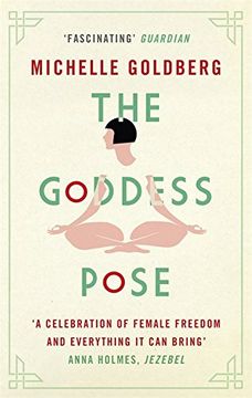 portada The Goddess Pose: The Audacious Life of Indra Devi, the Woman Who Helped Bring Yoga to the West