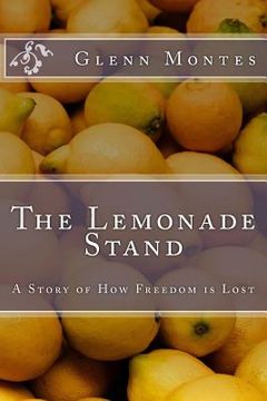 portada The Lemonade Stand: A Story of How Freedom is Lost (en Inglés)