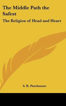 portada the middle path the safest: the religion of head and heart (en Inglés)