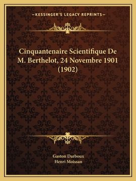 portada Cinquantenaire Scientifique De M. Berthelot, 24 Novembre 1901 (1902) (en Francés)