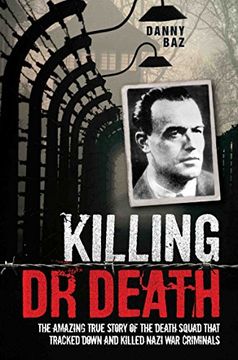 portada Killing Doctor Death: The Amazing True Story of the Death Squad That Tracked Down and Killed a Nazi War Criminal