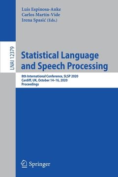 portada Statistical Language and Speech Processing: 8th International Conference, Slsp 2020, Cardiff, Uk, October 14-16, 2020, Proceedings (en Inglés)