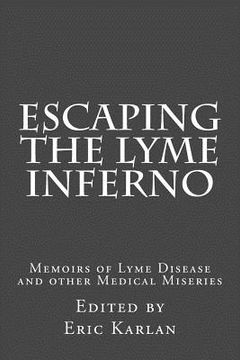 portada Escaping the Lyme Inferno: Memoirs of Lyme Disease and other Medical Miseries (en Inglés)