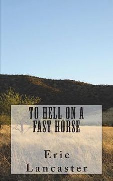 portada To Hell On A Fast Horse (en Inglés)
