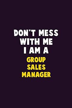 portada Don't Mess With me, i am a Group Sales Manager: 6x9 Career Pride 120 Pages Writing Nots (en Inglés)