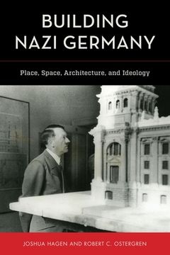 portada Building Nazi Germany: Place, Space, Architecture, and Ideology