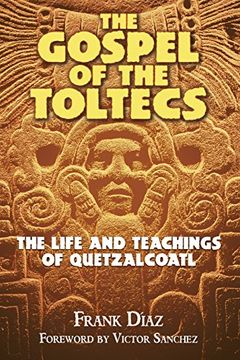 portada The Gospel of the Toltecs: The Life and Teachings of Quetzalcoatl (en Inglés)
